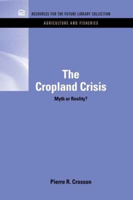 The Cropland Crisis - Myth or Reality?