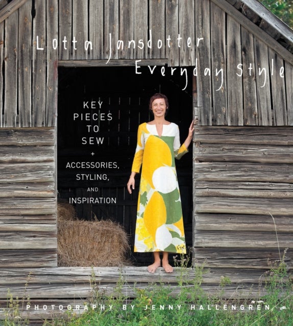 Lotta Jansdotter Everyday Style - Key Pieces to Sew + Accessories, Styling, and Inspiration