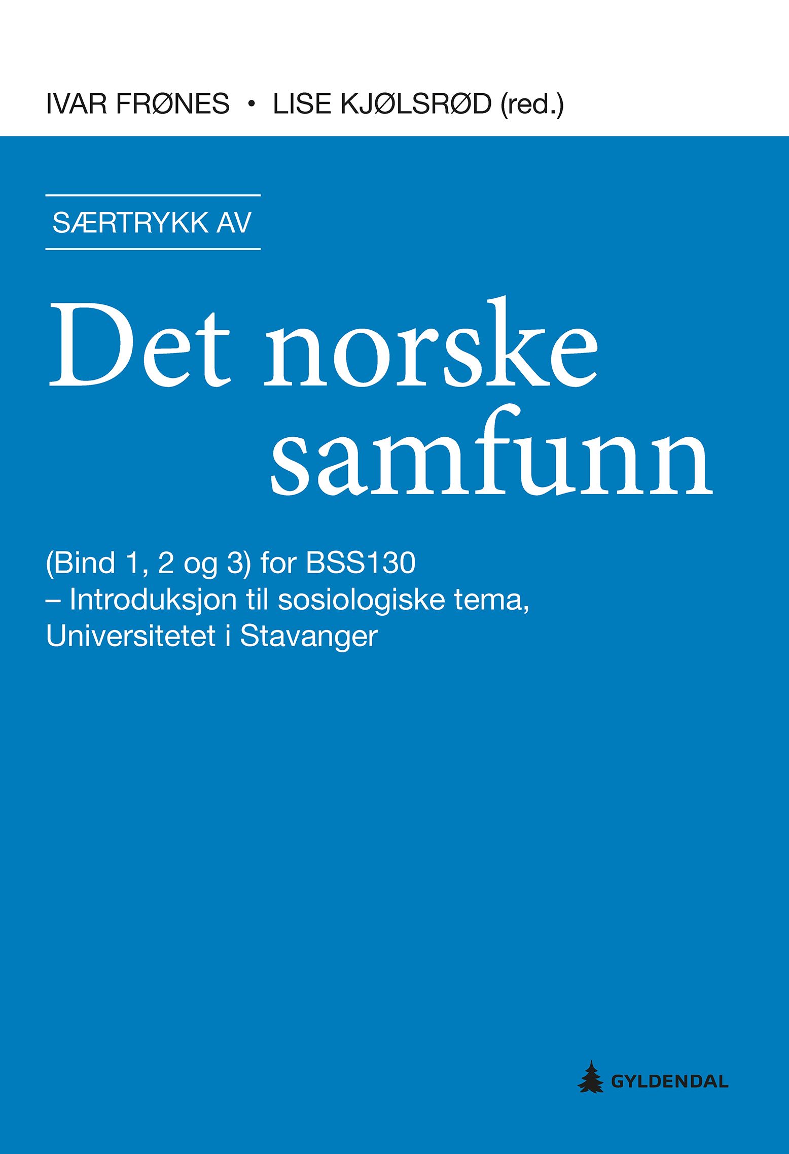 Særtrykk av Det norske samfunn - (bind 1, 2 og 3) særtrykk for BSS130 - introduksjon til sosiologiske tema, Universitetet i Stavanger