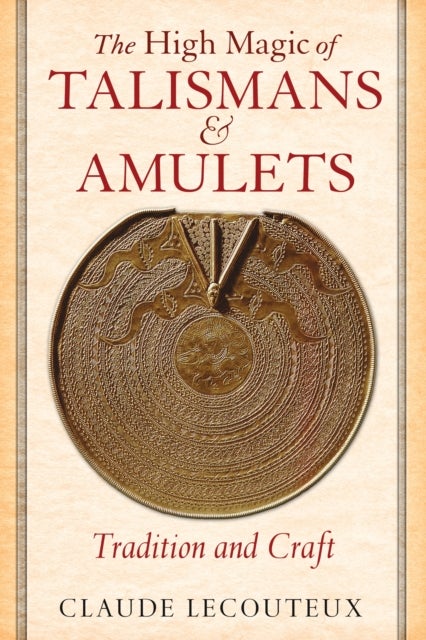 The High Magic of Talismans and Amulets - Tradition and Craft