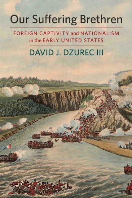 Our Suffering Brethren - Foreign Captivity and Nationalism in the Early United States