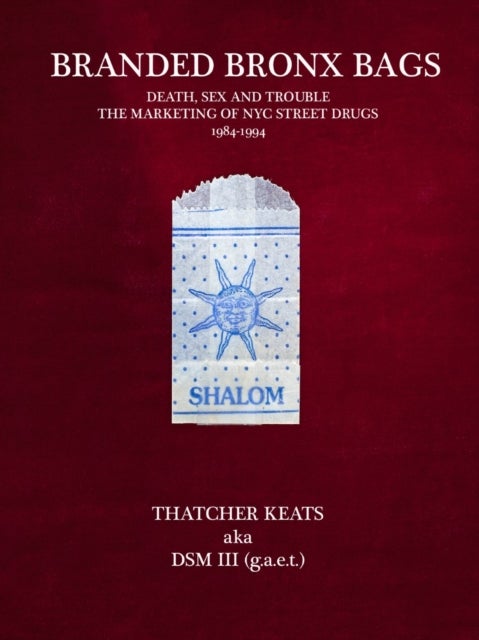 Branded Bronx Bags 1984-1994 - Death, Sex and Trouble The Marketing of NYC Street Drugs 1984-1994