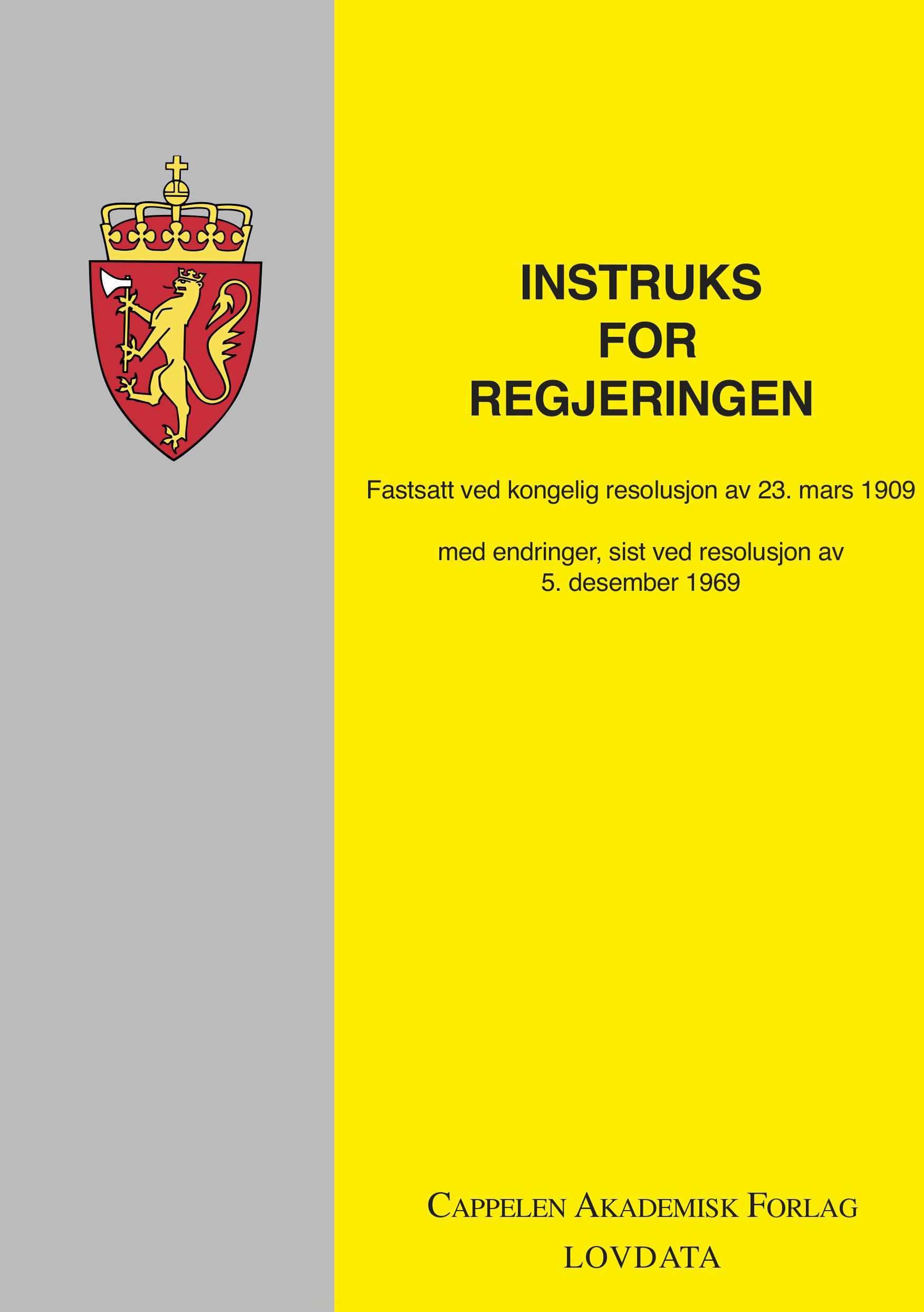 Instruks for regjeringen - fastsatt ved kongelig resolusjon av 23. mars 1909 : med emdringer, sist ved resolusjon av 5. desember 1969