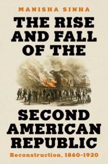 The Rise and Fall of the Second American Republic - Reconstruction, 1860-1920