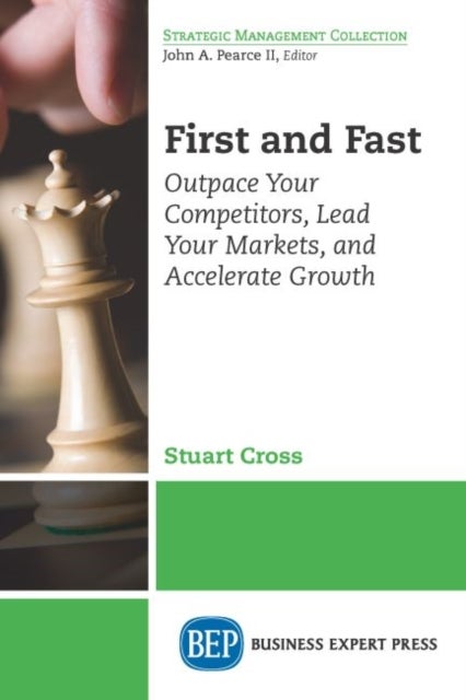 First and Fast - Outpace Your Competitors, Lead Your Markets, and Accelerate Growth