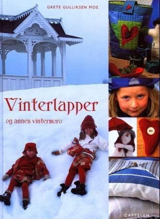 Vinterlapper og annen vintermoro - fargerik lappesøm, frodige strikkeideer og mye, mye mer