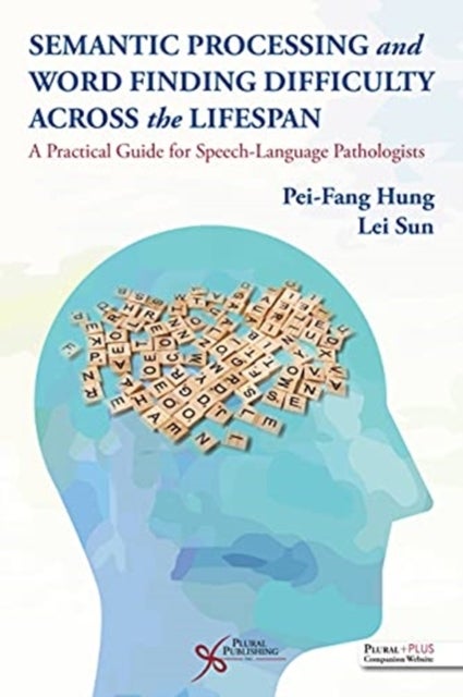 Semantic Processing and Word Finding Difficulty Across the Lifespan - A Practical Guide for Speech-Language Pathologists