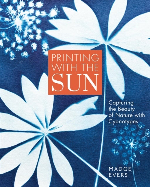 Printing with the Sun - Capturing the Beauty of Nature with Cyanotypes
