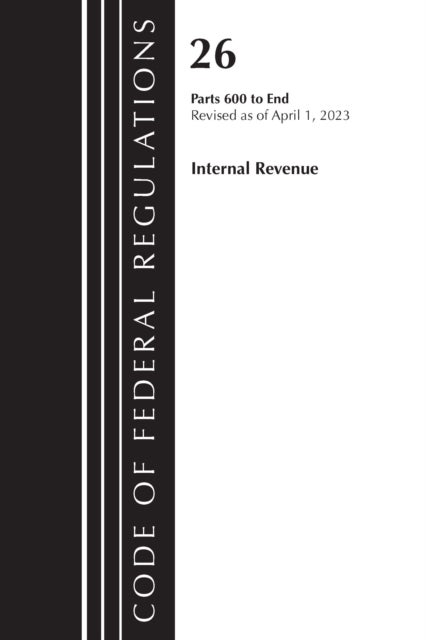 Code of Federal Regulations, Title 26 Internal Revenue 600-END, 2023