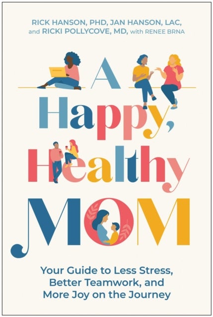 A Happy, Healthy Mom - Your Guide to Less Stress, Better Teamwork, and More Joy on the Journey