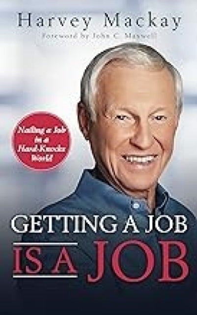 Getting a Job is a Job - Nailing a Job in a Hard Knock World