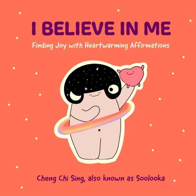 I Believe in Me - Finding Joy with Heartwarming Affirmations (Gift for friends, Mood disorders, Illustrations and Comics on Depression and Mental Health)
