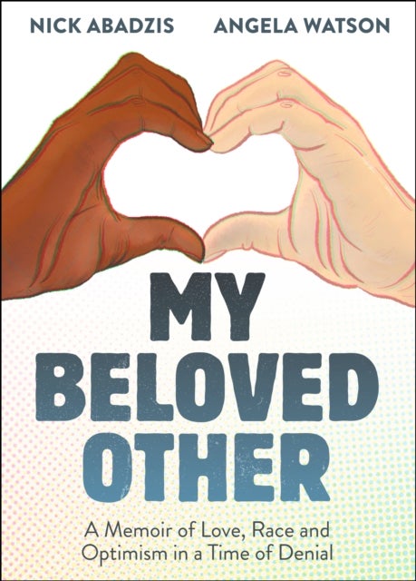 My Beloved Other - A Memoir of Love, Race, and Optimism in a Time of Denial