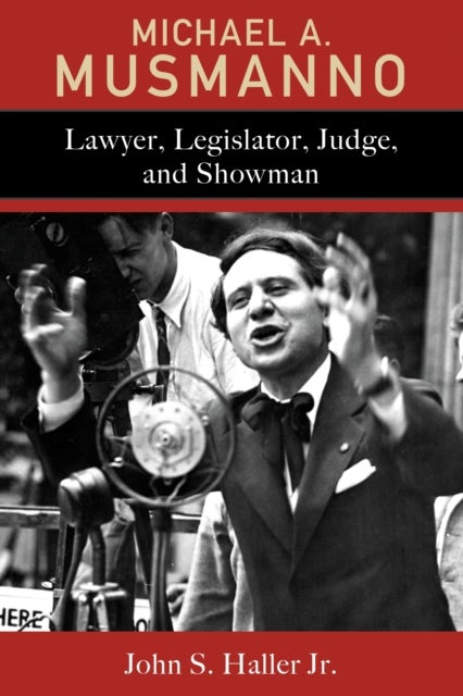 Michael A. Musmanno - Lawyer, Legislator, Judge, and Showman