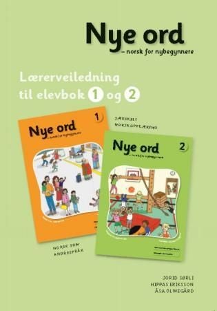 Nye ord - lærerveiledning til elevbok 1 og 2 : norsk for nybegynnere : norsk som andrespråk : særskilt norskopplæring