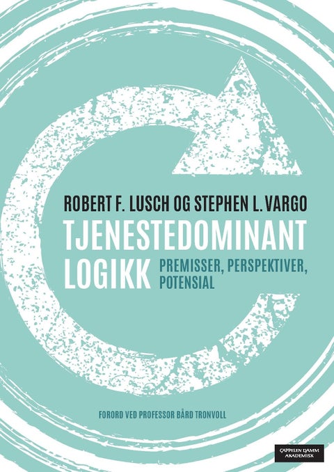 Tjenestedominant logikk - premisser, perspektiver, potensial
