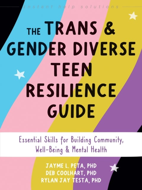 The Trans and Gender Diverse Teen Resilience Guide - Essential Skills for Building Community, Well-Being, and Mental Health