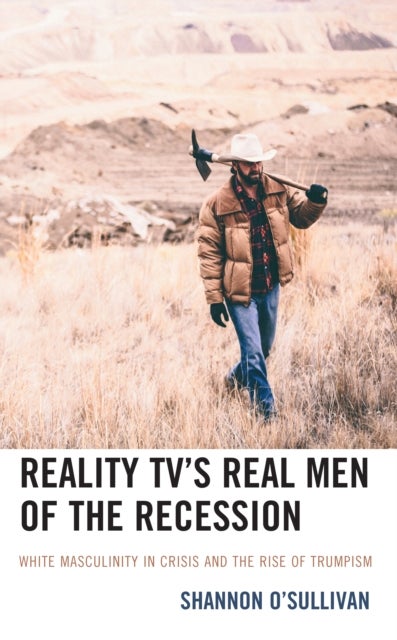 Reality TV’s Real Men of the Recession - White Masculinity in Crisis and the Rise of Trumpism