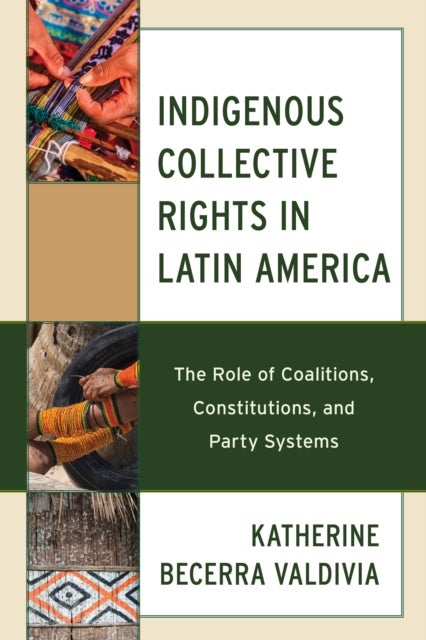 Indigenous Collective Rights in Latin America - The Role of Coalitions, Constitutions, and Party Systems