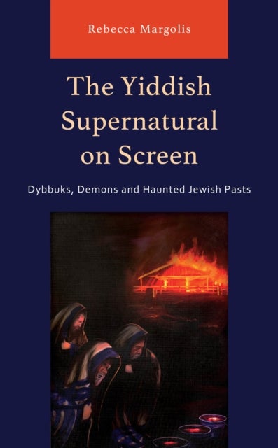 The Yiddish Supernatural on Screen - Dybbuks, Demons and Haunted Jewish Pasts