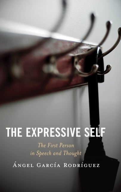 The Expressive Self - The First Person in Speech and Thought