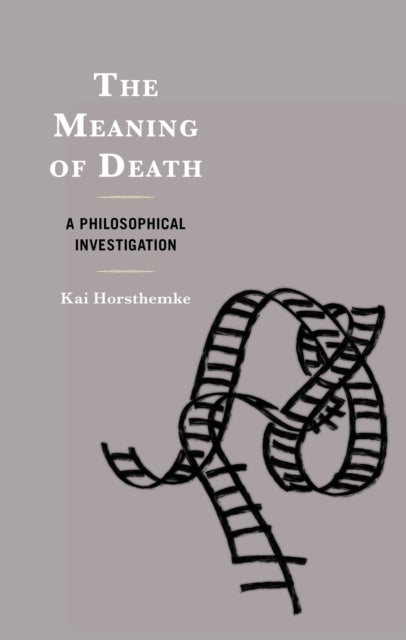 The Meaning of Death - A Philosophical Investigation