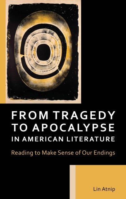 From Tragedy to Apocalypse in American Literature - Reading to Make Sense of Our Endings