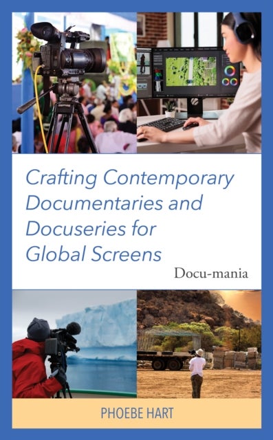 Crafting Contemporary Documentaries and Docuseries for Global Screens - Docu-mania