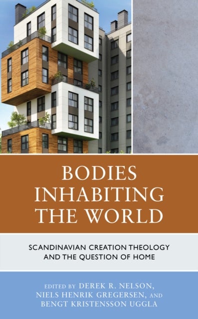 Bodies Inhabiting the World - Scandinavian Creation Theology and the Question of Home