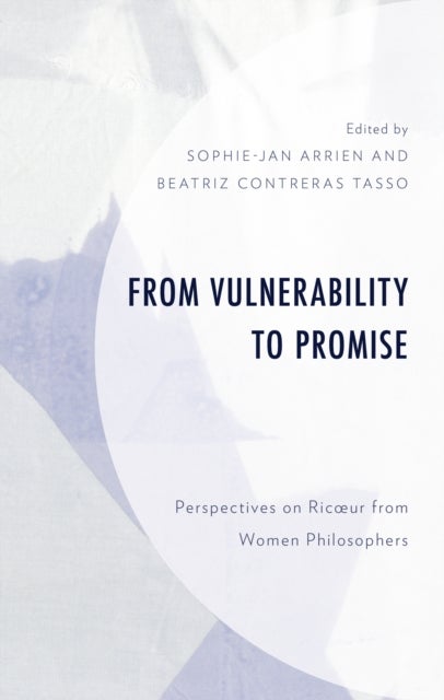 From Vulnerability to Promise - Perspectives on Ricœur from Women Philosophers