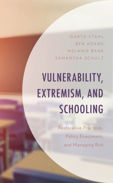 Vulnerability, Extremism, and Schooling - Restorative Practices, Policy Enactment, and Managing Risk