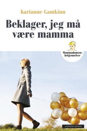 Beklager, jeg må være mamma - mammadamens bekjennelser
