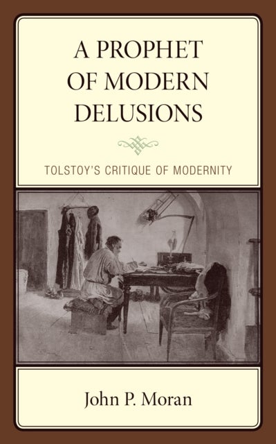 A Prophet of Modern Delusions - Tolstoy’s Critique of Modernity