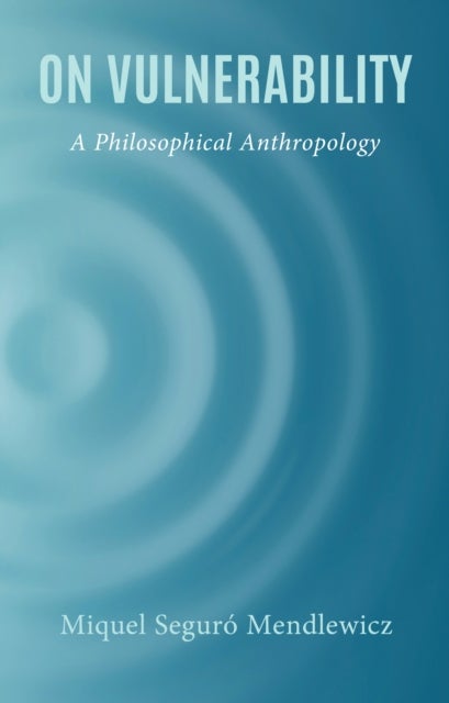 On Vulnerability - A Philosophical Anthropology