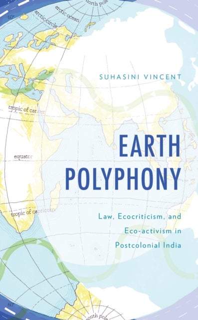 Earth Polyphony - Law, Ecocriticism, and Eco-activism in Postcolonial India