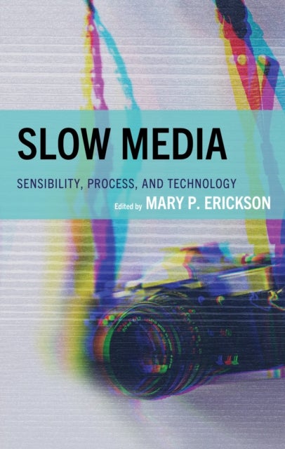 Slow Media - Sensibility, Process, and Technology