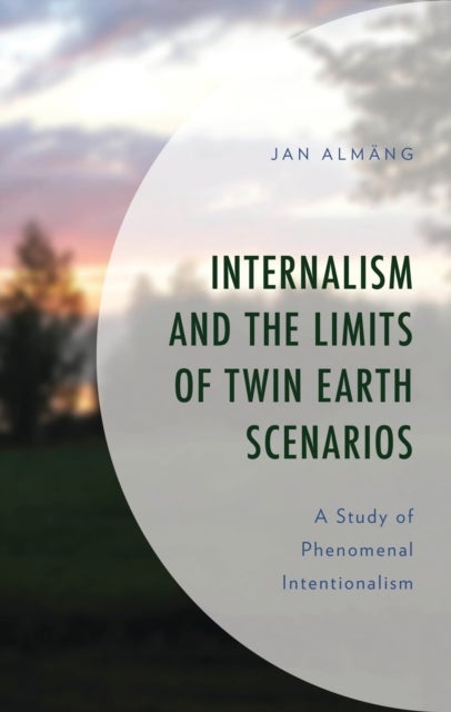 Internalism and the Limits of Twin Earth Scenarios - A Study of Phenomenal Intentionalism