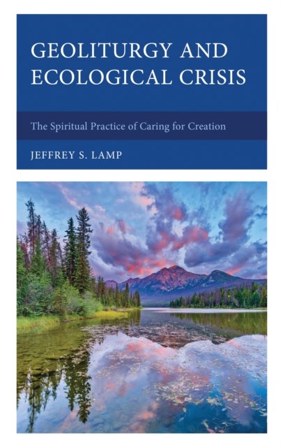 Geoliturgy and Ecological Crisis - The Spiritual Practice of Caring for Creation