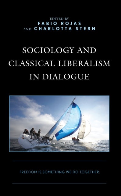 Sociology and Classical Liberalism in Dialogue - Freedom Is Something We Do Together