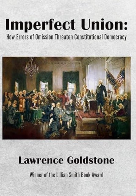Imperfect Union - How Errors of Omission Threaten Constitutional Democracy