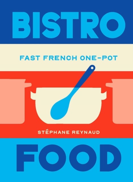 Bistro Food - Fast French One-Pot
