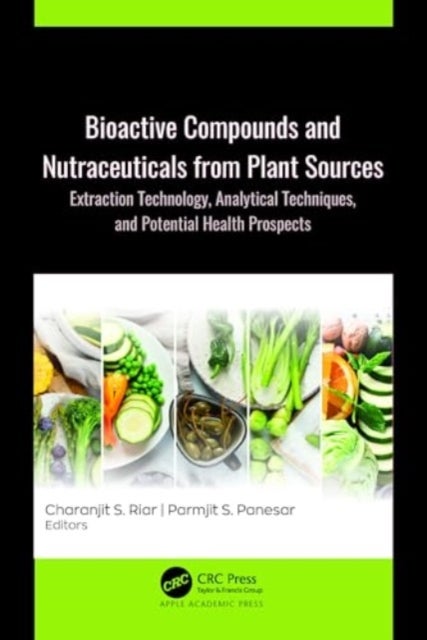 Bioactive Compounds and Nutraceuticals from Plant Sources - Extraction Technology, Analytical Techniques, and Potential Health Prospects