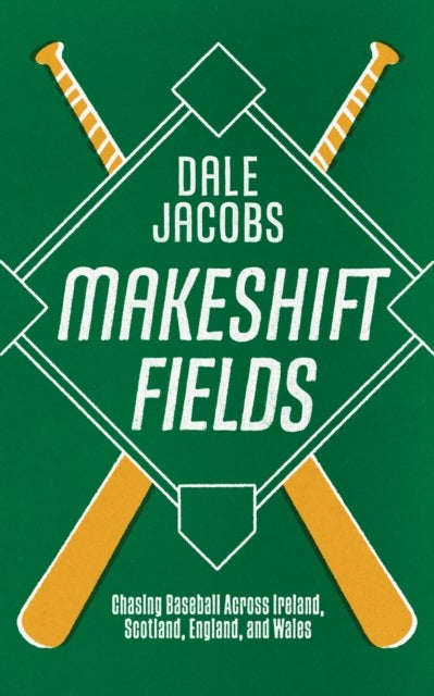Makeshift Fields - Chasing Baseball Across Ireland, Scotland, England, and Wales