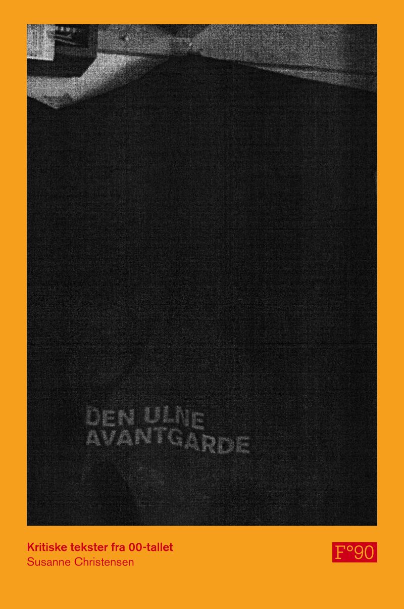 Den ulne avantgarde - kritiske tekster fra 00-tallet : essays, anmeldelser, intervjuer