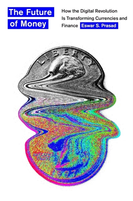 The Future of Money - How the Digital Revolution Is Transforming Currencies and Finance
