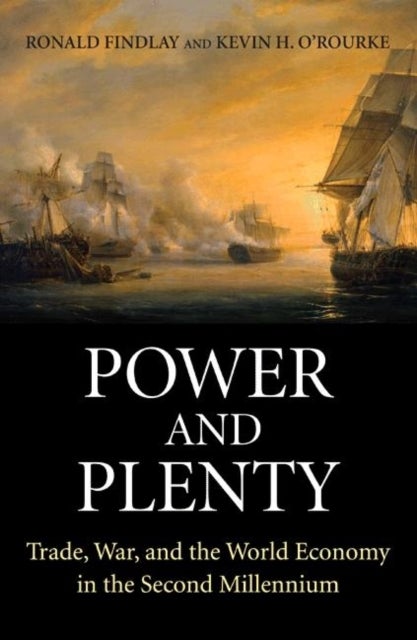 Power and Plenty - Trade, War, and the World Economy in the Second Millennium