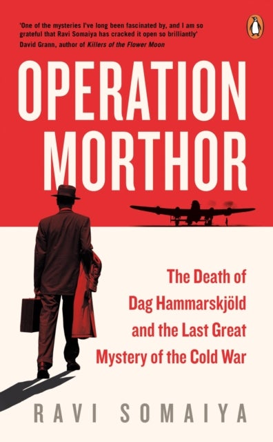 Operation Morthor - The Death of Dag Hammarskjold and the Last Great Mystery of the Cold War