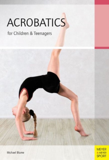 Acrobatics for Children and Teenagers - From the Basics to Spectacular Human Balance Figures