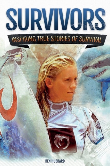 Survivors of Land, Sea and Sky - Inspiring True Stories of Survival