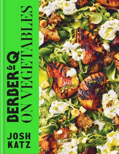 Berber&Q: On Vegetables - Recipes for barbecuing, grilling, roasting, smoking, pickling and slow-cooking